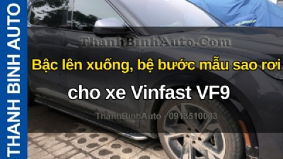 Video Bậc lên xuống, bệ bước mẫu sao rơi cho xe Vinfast VF9 tại ThanhBinhAuto